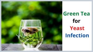 Green Tea for Yeast Infection