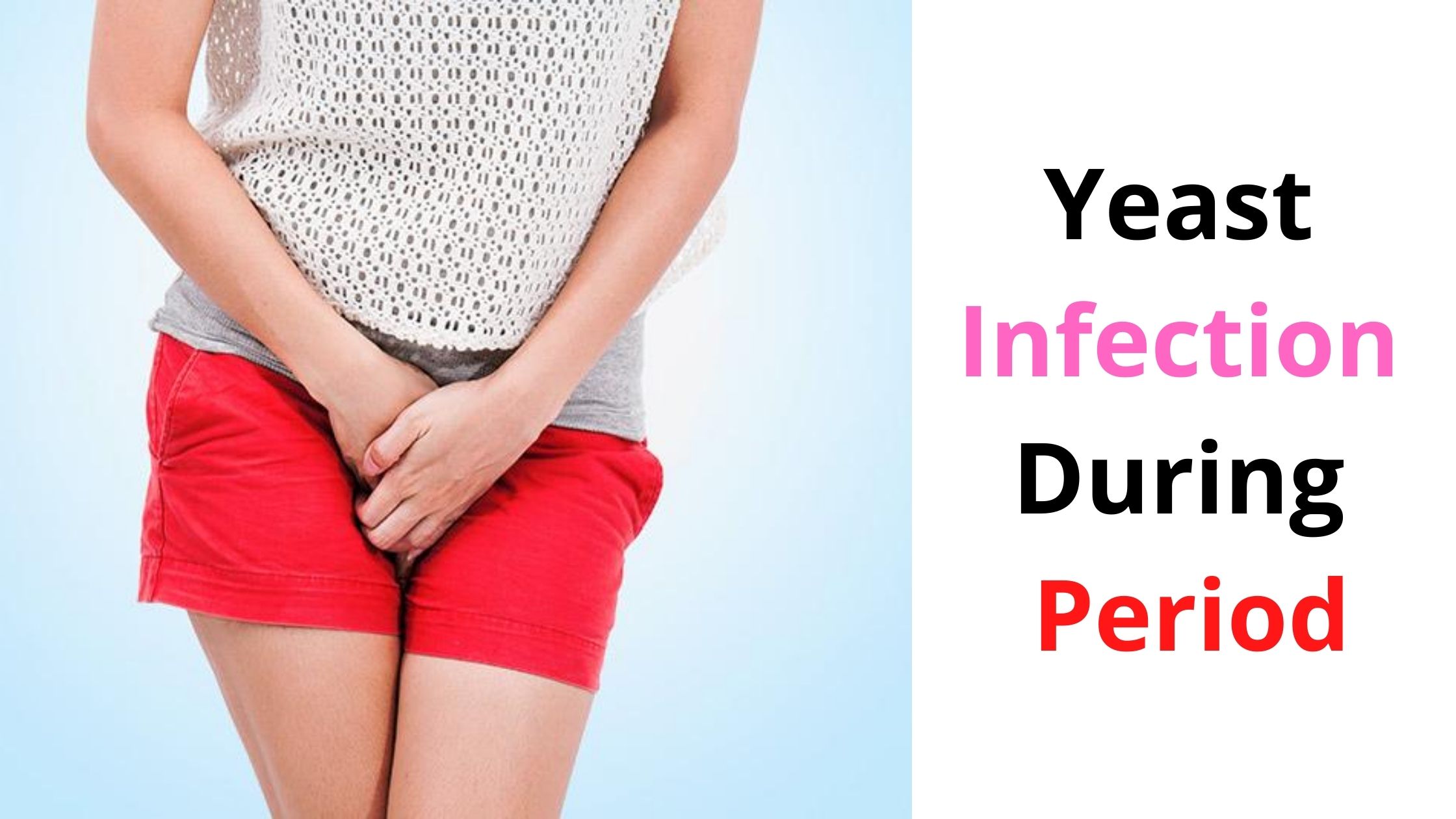 Yeast Infection During Period Causes Symptoms Treatments
