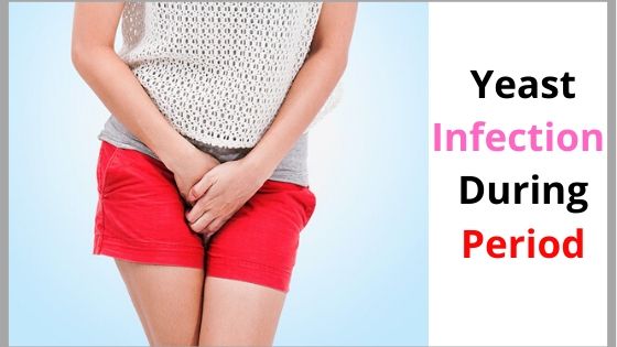 Yeast Infection During Period – Causes, Symptoms & Treatments Yeast Infection During Period