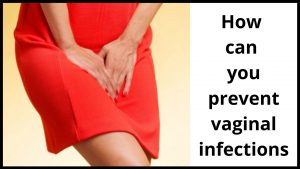 How can you prevent vaginal infections
