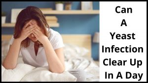 Can A Yeast Infection Clear Up In A Day