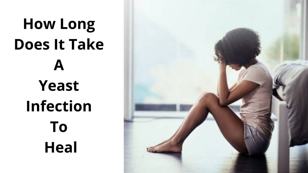 How Long Does It Take A Yeast Infection To Heal