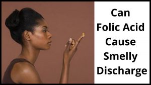 Can Folic Acid Cause Smelly Discharge