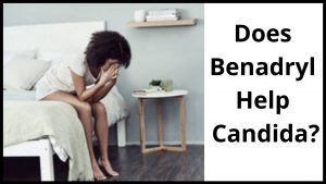 Does Benadryl Help Candida