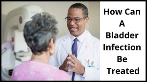 How Can A Bladder Infection Be Treated