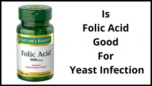 Is Folic Acid Good For Yeast Infection