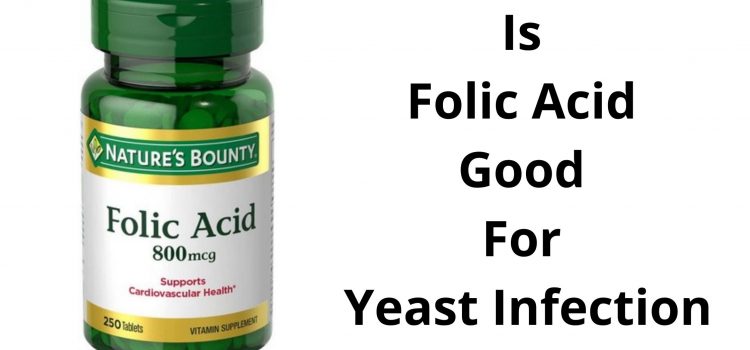 Is Folic Acid Good For Yeast Infection