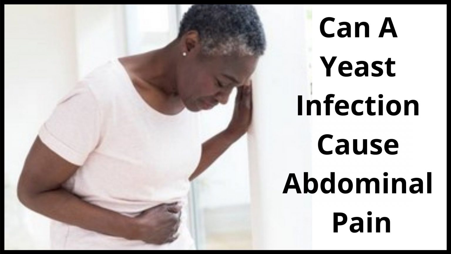 Can A Yeast Infection Cause Stomach Pain And Bloating