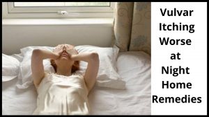 Vulvar Itching Worse at Night Home Remedies