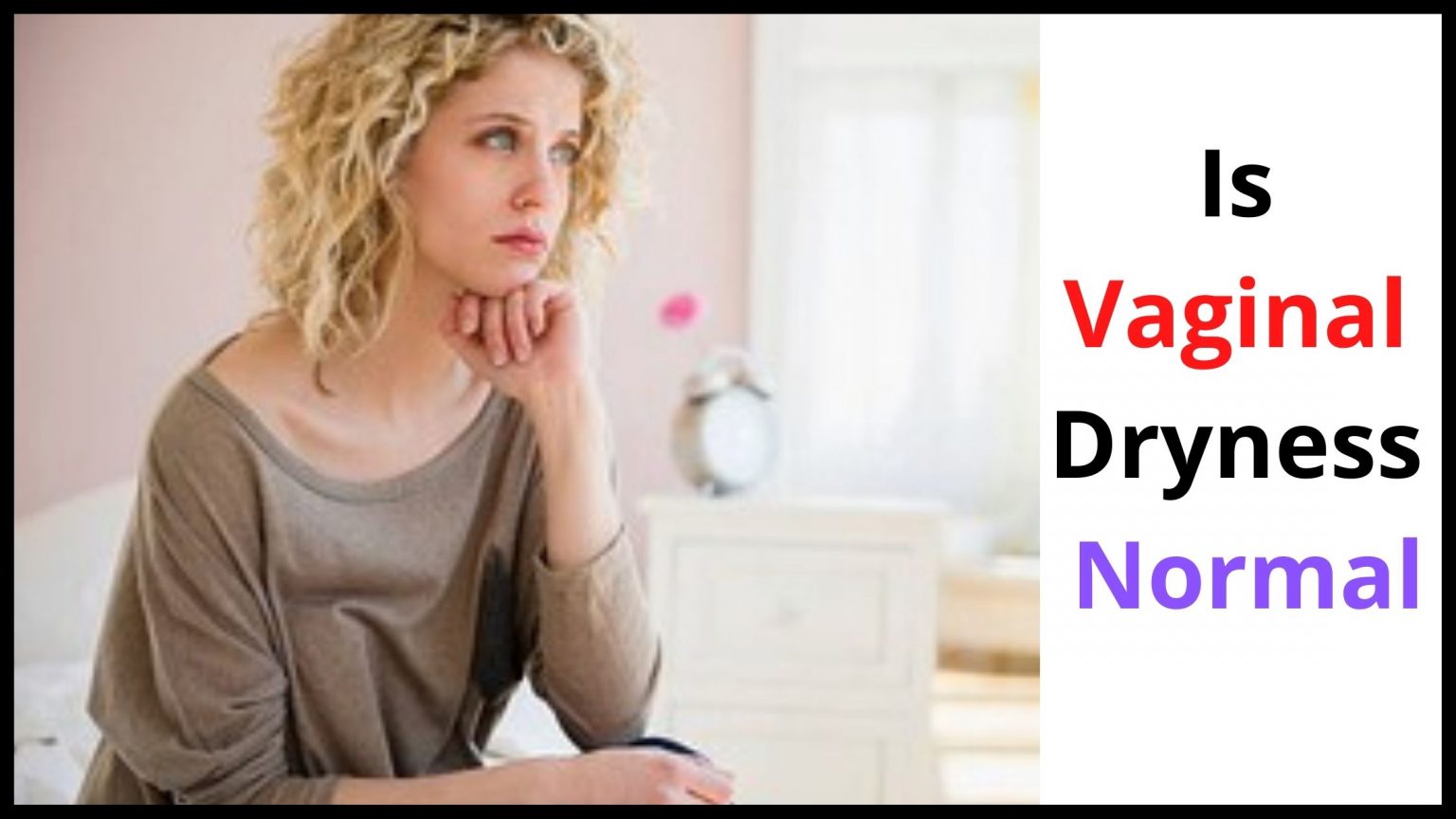 Does Vaginal Dryness Cause Itching Causes, Symptoms & Treatment.
