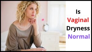 Is Vaginal Dryness Normal