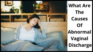 What Are The Causes Of Abnormal Vaginal Discharge
