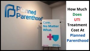 How Much Does UTI Treatment Cost At Planned Parenthood