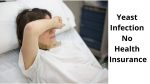 Yeast Infection No Health Insurance – Cheaper, Better & Permanent Options.
