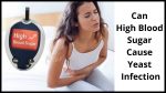 Can High Blood Sugar Cause Yeast Infection – Why and How?