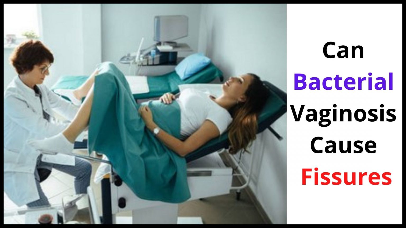 Can Bacterial Vaginosis Spread To Anus - Causes, Symptoms & Treatment.