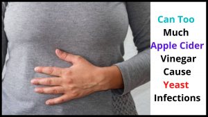 Can Too Much Apple Cider Vinegar Cause Yeast Infections