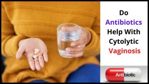 Do Antibiotics Help With Cytolytic Vaginosis