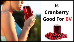 Is Cranberry Good For BV