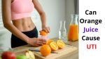 Can Orange Juice Cause UTI – Simple Guide that’s Effective
