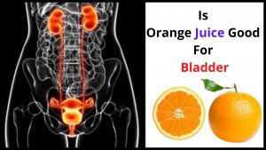 Is Orange Juice Good For Bladder