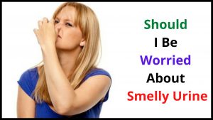 Should I Be Worried About Smelly Urine