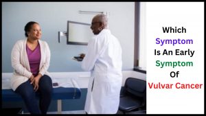 Which Symptom Is An Early Symptom Of Vulvar Cancer