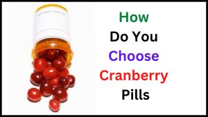 How Do You Choose Cranberry Pills