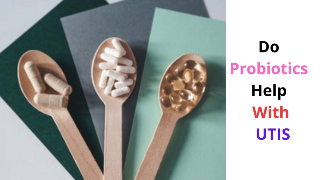 Do Probiotics Help With UTIS